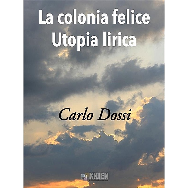 La Colonia Felice Utopia Lirica / Maree Bd.13, Carlo Dossi
