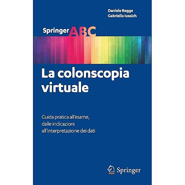 La colonscopia virtuale / Springer ABC Bd.1, Daniele Regge, Gabriella Iussich