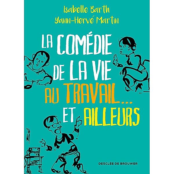 La comédie de la vie au travail... et ailleurs, Isabelle Barth, Yann-Hervé Martin