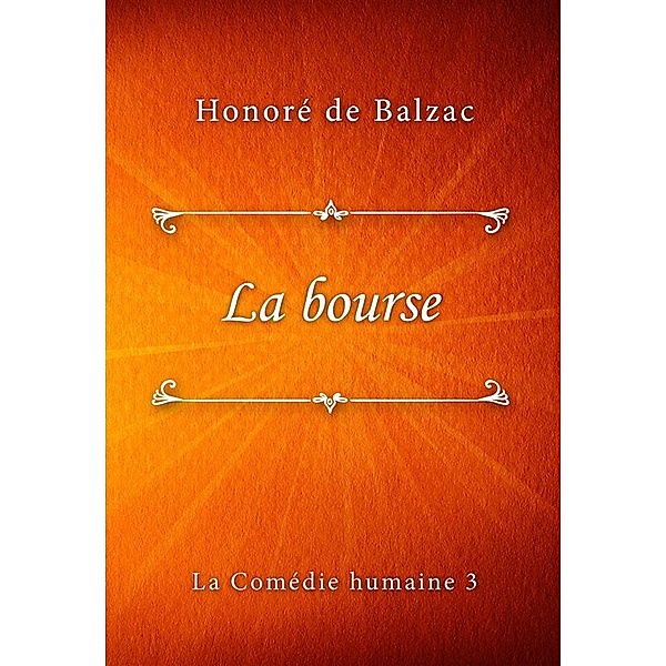La Comédie humaine: La bourse, Honoré de Balzac