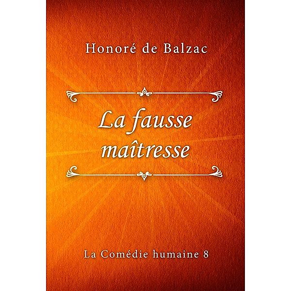 La Comédie humaine: La fausse maîtresse, Honoré de Balzac