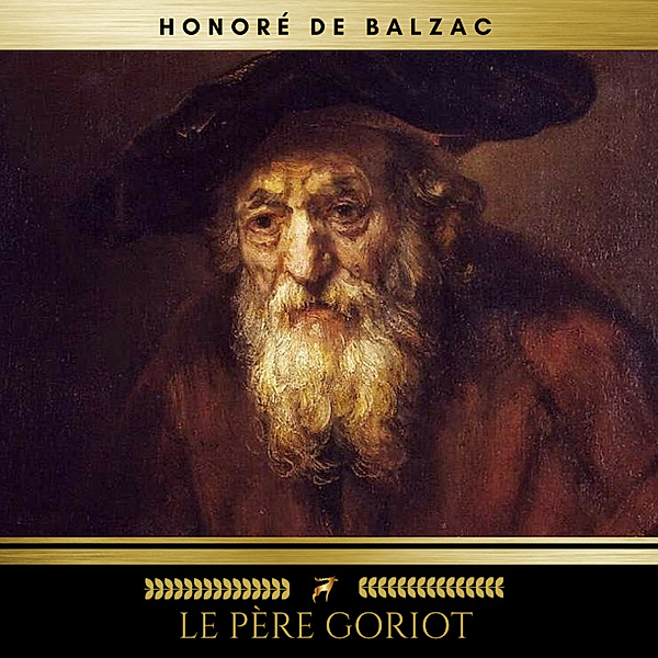 La Comédie Humaine: Le Père Goriot, Honoré de Balzac