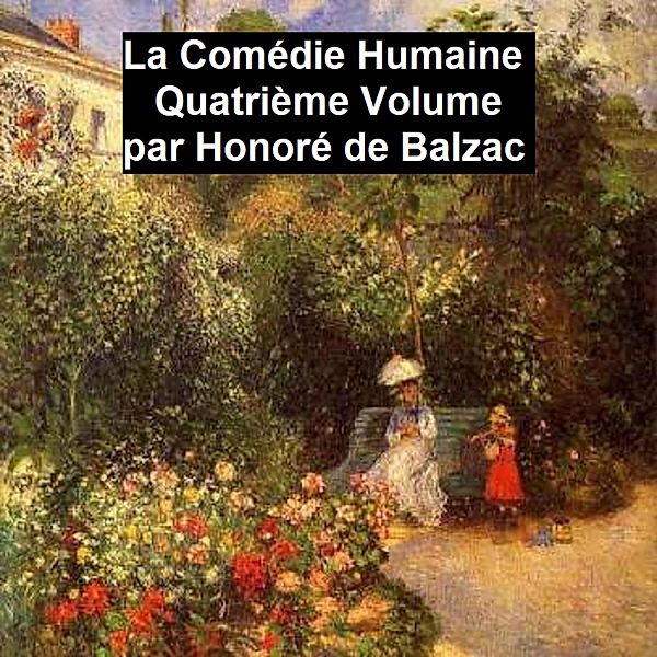 La Comédie Humaine Quatriéme Volume, Honoré de Balzac, Balzac