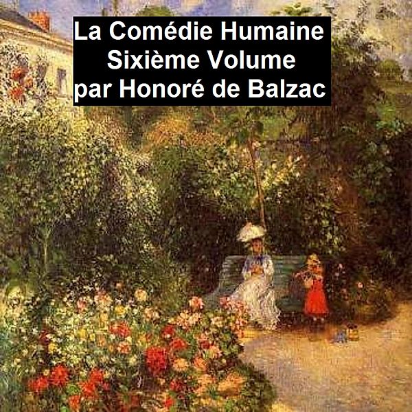 La Comédie Humaine Sixiéme Volume, Honoré de Balzac, Balzac