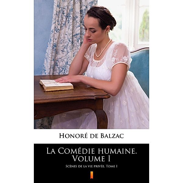 La Comédie humaine. Volume I, Honoré de Balzac