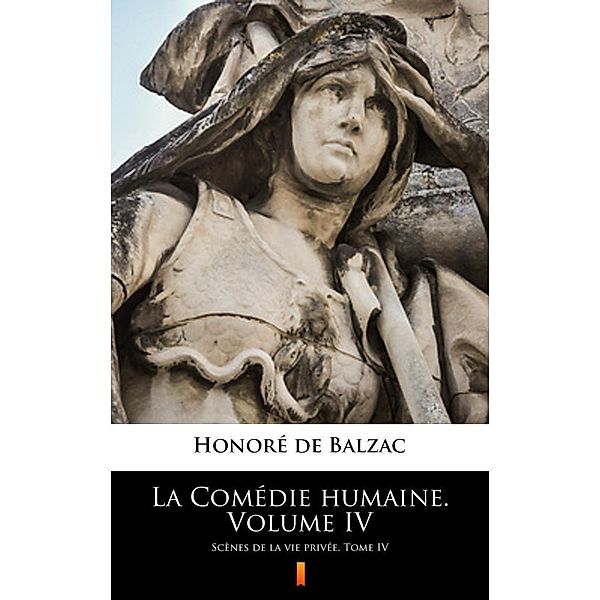 La Comédie humaine. Volume IV, Honoré de Balzac
