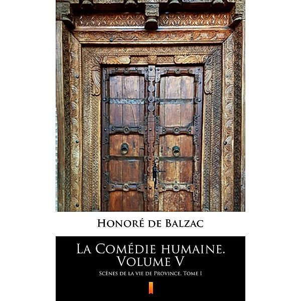 La Comédie humaine. Volume V, Honoré de Balzac