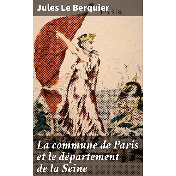 La commune de Paris et le département de la Seine, Jules Le Berquier