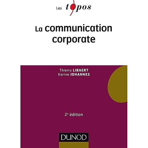 La communication corporate - 2e éd. / Économie - Gestion, Thierry Libaert, Karine Johannes