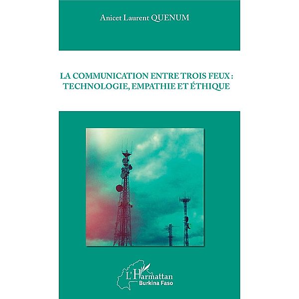 La communication entre trois feux : technologie, empathie et ethique, Quenum Anicet Laurent Quenum