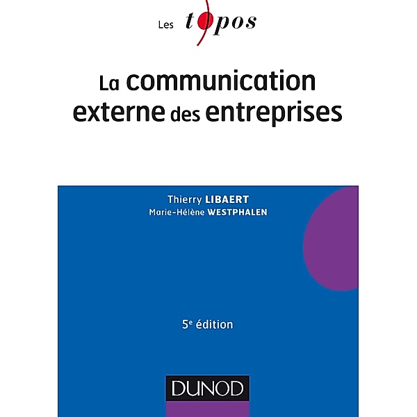 La communication externe des entreprises - 5e éd. / Communication licence Bd.3, Thierry Libaert, Marie-Hélène Westphalen