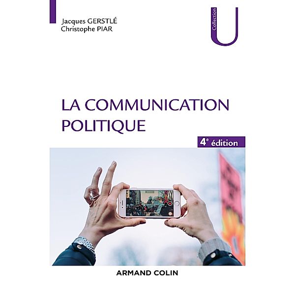 La communication politique - 4e éd / Science politique, Jacques Gerstlé, Christophe Piar