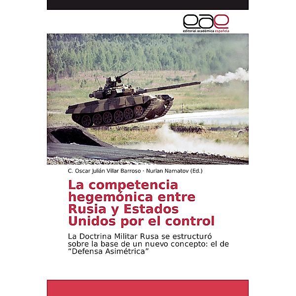 La competencia hegemónica entre Rusia y Estados Unidos por el control, C. Oscar Julián Villar Barroso