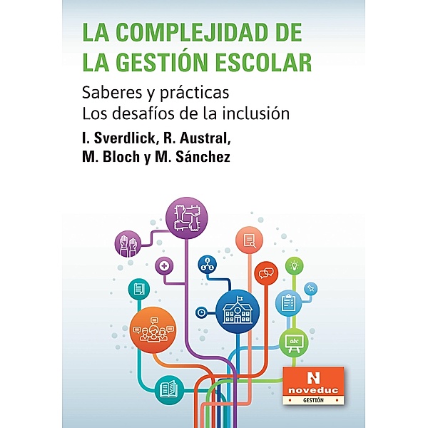 La complejidad de la gestión escolar / Noveduc Gestión, Ingrid Sverdlick, Rosario Austral, Melina Bloch, Mariana Sánchez