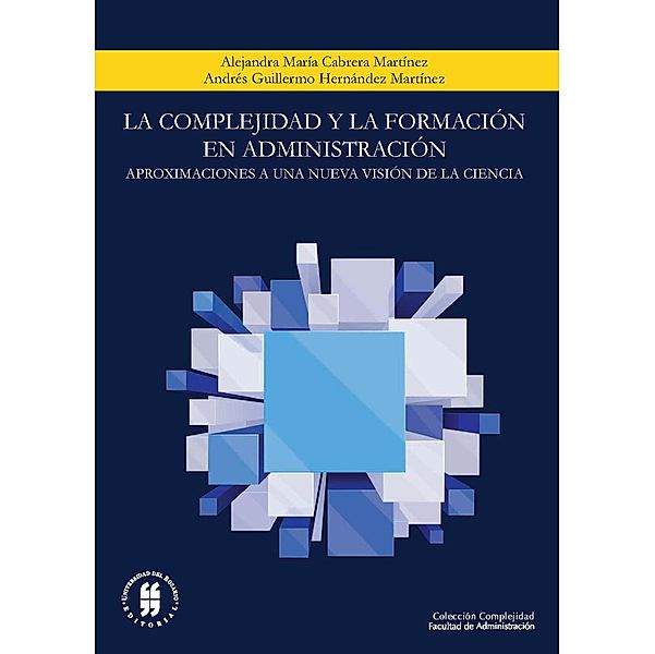 La complejidad y la formación en administración, Alejandra María Cabrera Martínez, Andrés Guillermo Hernández Martínez