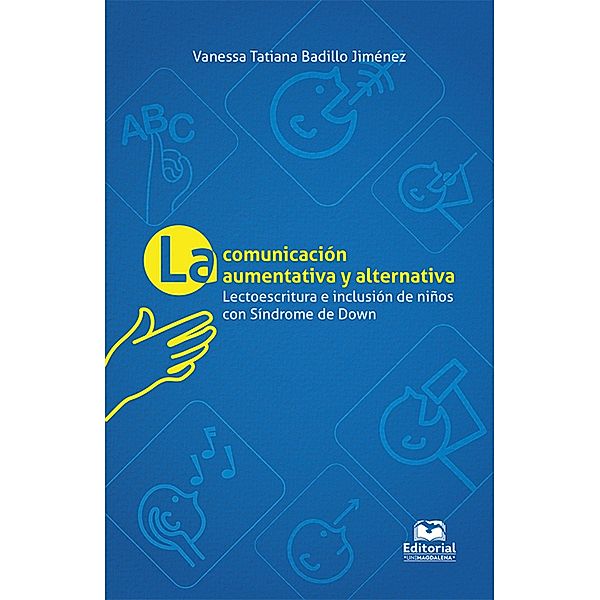 La comunicación aumentativa y alternativa: lectoescritura e inclusión en niños con síndrome de Down, Vanessa Tatiana Badillo Jiménez