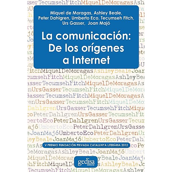 La comunicación: De los orígenes a internet / Premio Fundación Privada Catalunya Literaria, Miguel de Moragas, Ashley Beale, Peter Dahlgren, Umberto Eco, Tecumseh Fitch, Urs Gasser, Joan Majó