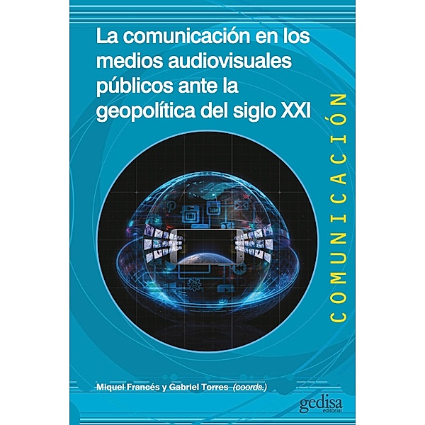 La comunicación en los medios audiovisuales públicos ante la geopolítica del siglo XXI, Miquel Francés, Gabriel Torres