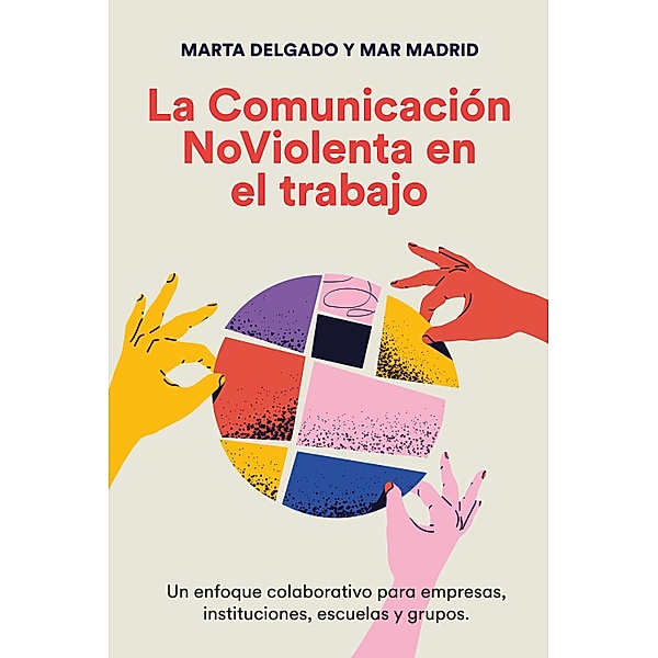 La comunicación NoViolenta en el trabajo, Marta Delgado Urdanibia, Mar Madrid Caballero
