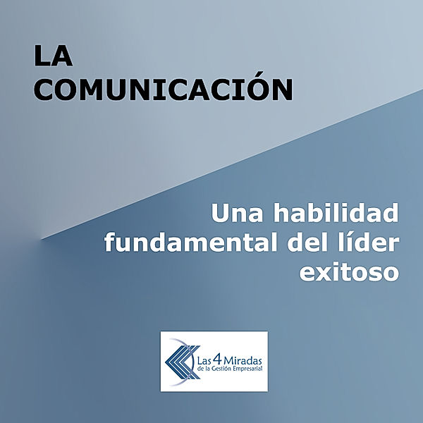 La comunicación: Una habilidad fundamental del líder exitoso, Juan Carlos Gazia
