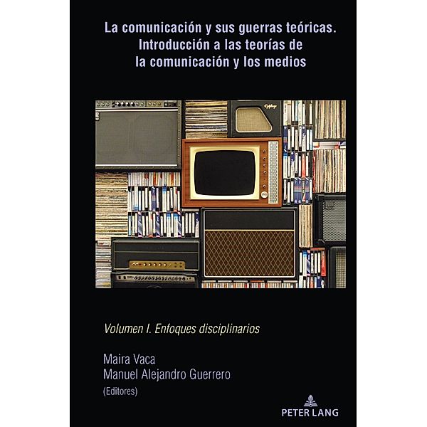 La comunicación y sus guerras teóricas. Introducción a las teorías de la comunicación y los medios