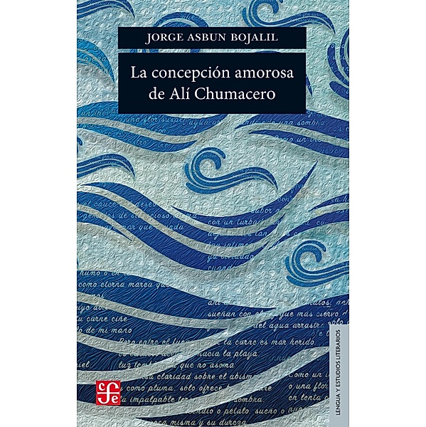 La concepción amorosa de Alí Chumacero / Lengua y Estudios Literarios, Jorge Asbun Bojalil