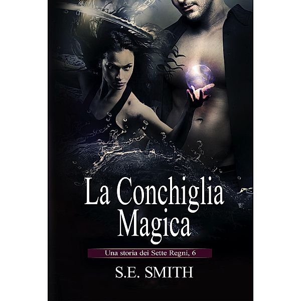 La Conchiglia Magica (I Sette Regni, #6) / I Sette Regni, S. E. Smith