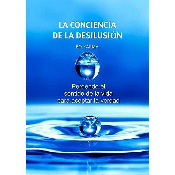 La Conciencia de la desilusión: Perdendo el Sentido de la Vida para Aceptar la Verdad, Bo Karma