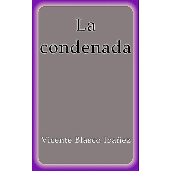 La condenada, Vicente Blasco Ibañez