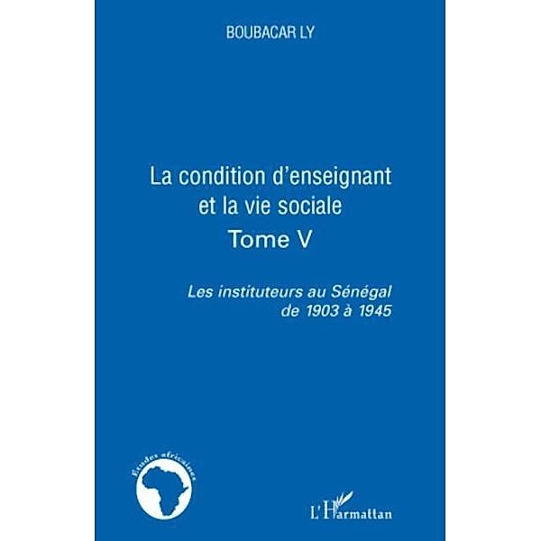 La condition d'enseignant et la vie sociale - tome v - les i / Hors-collection, Boubacar Ly