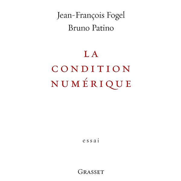 La condition numérique / essai français, Jean-François Fogel, Bruno Patino