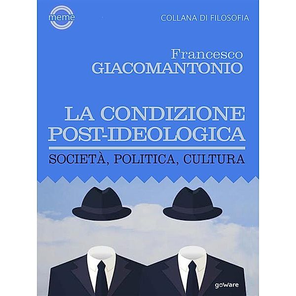 La condizione post-ideologica. Società, politica, cultura, Francesco Giacomantonio