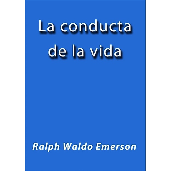 La conducta de la vida, Ralph Waldo Emerson