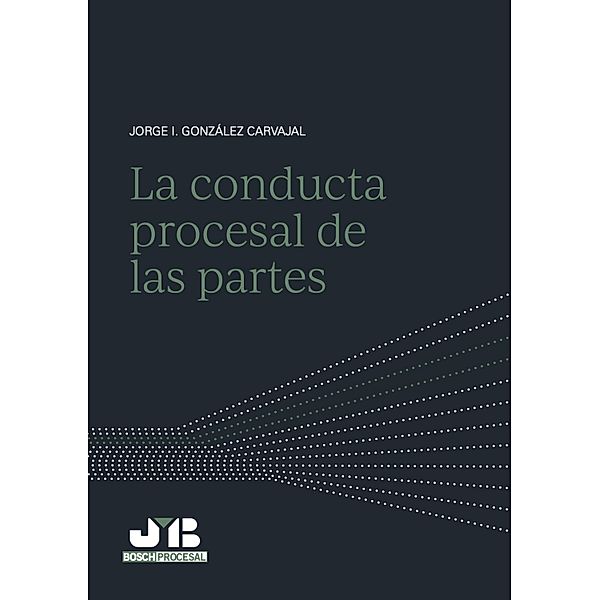 La conducta procesal de las partes, Jorge I González Carvajal