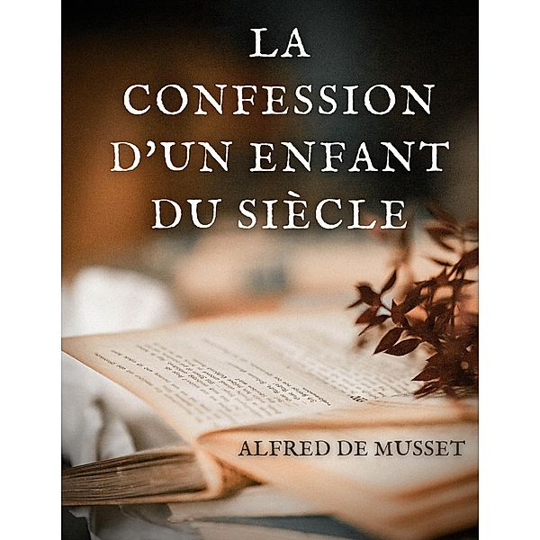 La Confession d'un enfant du siècle, Alfred de Musset