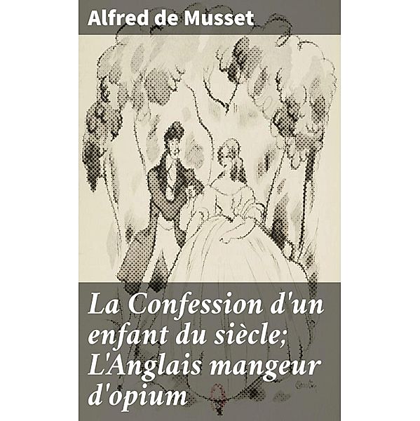 La Confession d'un enfant du siècle; L'Anglais mangeur d'opium, Alfred de Musset