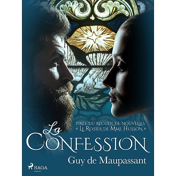 La Confession - tirée du recueil de nouvelles « Le Rosier de Mme Husson » / Grands Classiques, Guy de Maupassant