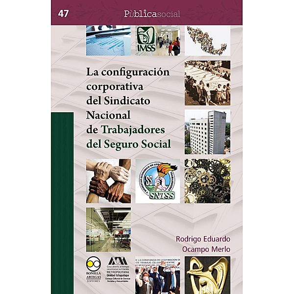 La configuración corporativa del Sindicato Nacional de Trabajadores del Seguro Social / Pública social Bd.47, Rodrigo Eduardo Ocampo Merlo