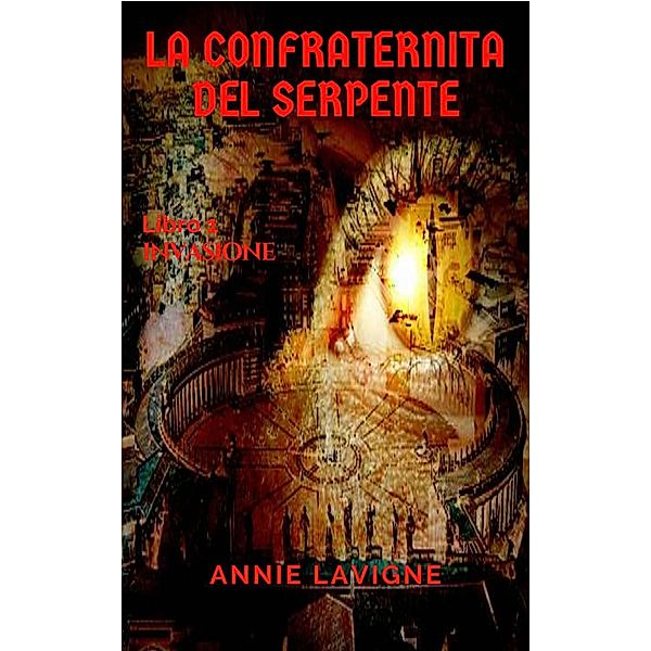 La Confraternita del Serpente, libro 1 : Invasione, Annie Lavigne