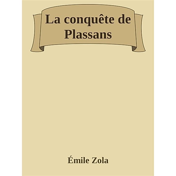 La conquête de Plassans, Émile Zola
