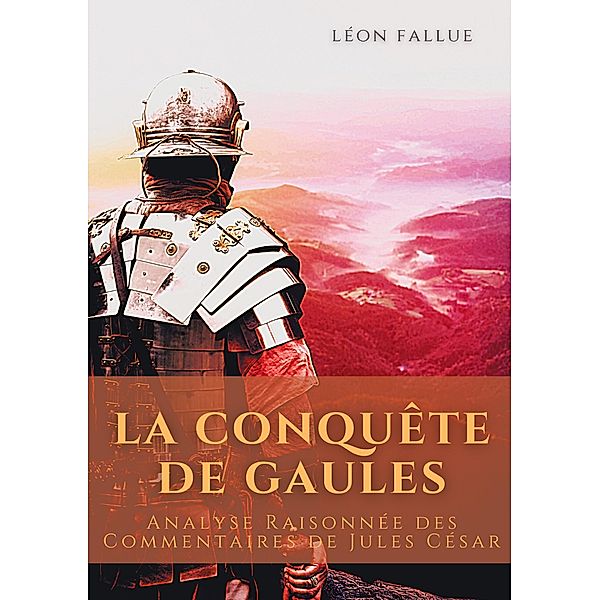 La conquête des Gaules, Léon Fallue