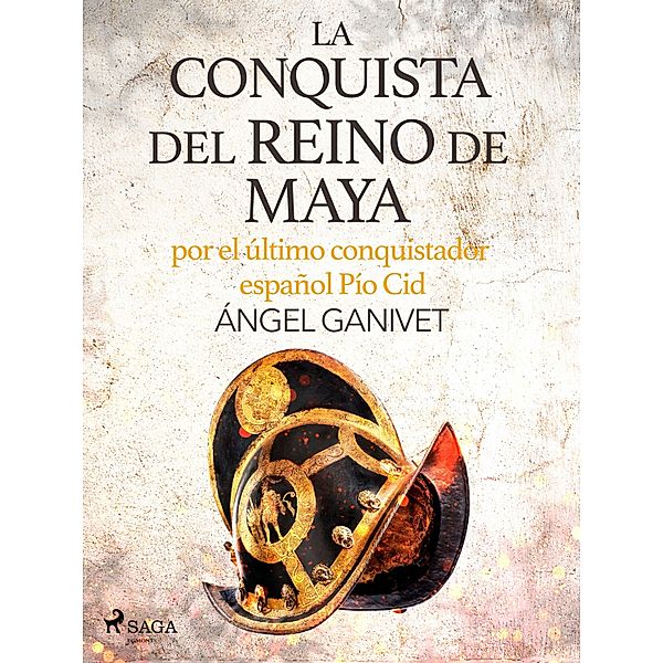La conquista del reino de Maya por el último conquistador español Pío Cid, Ángel Ganivet