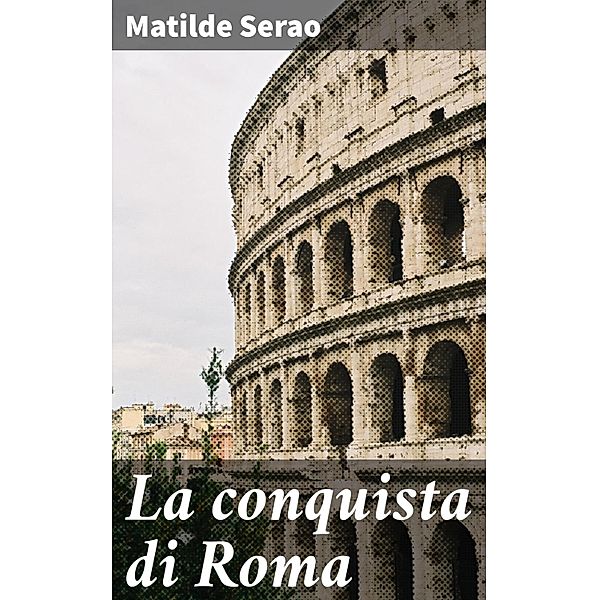 La conquista di Roma, Matilde Serao