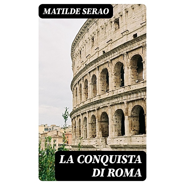 La conquista di Roma, Matilde Serao