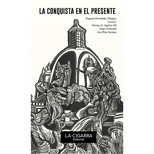 La Conquista en el presente, Yásnaya E. Aguilar Gil, Jorge Comensal, Ana Díaz Serrano, Eugenio Fernández Vázquez