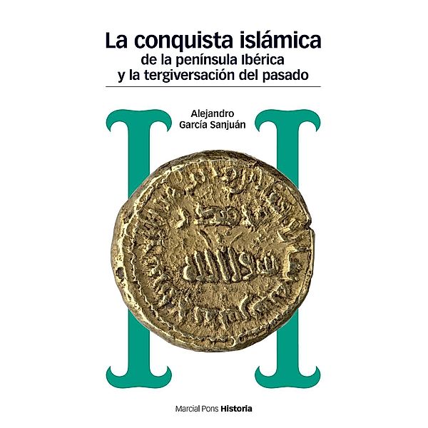 La conquista islámica de la península ibérica y la tergiversación del pasado, Alejandro García Sanjuan