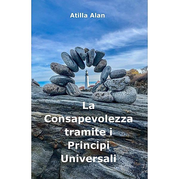 La Consapevolezza tramite i Principi Universali, Atilla Alan