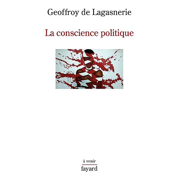 La conscience politique / Histoire de la Pensée, Geoffroy de Lagasnerie