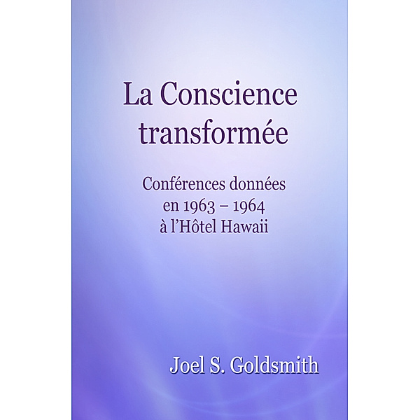 La Conscience transformée, Joel S. Goldsmith