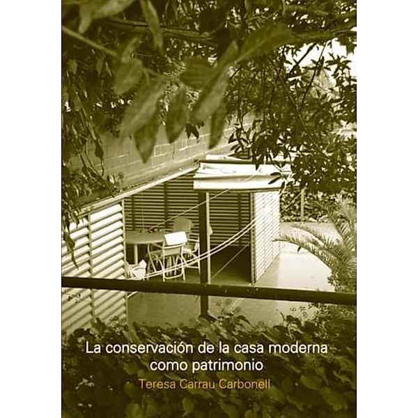 La conservacion de la casa moderna como patrimonio, Teresa Carrau Carbonell